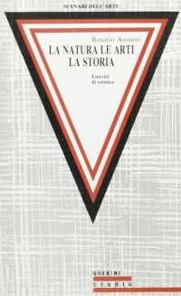 Rosario Assunto — La natura, le arti, la storia : esercizi di estetica