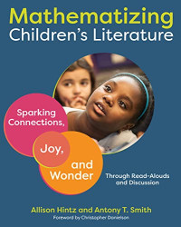 Allison Hintz. — Mathematizing Children's Literature: Sparking Connections, Joy, and Wonder Through Read-Alouds and Discussion