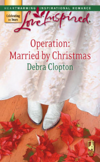 Debra Clopton — Operation: Married by Christmas