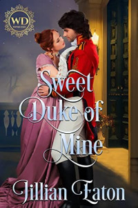Jillian Eaton — Sweet Duke of Mine (The Wayward Dukes Alliance Book 1)