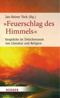 Jan-Heiner Tück — »Feuerschlag des Himmels«