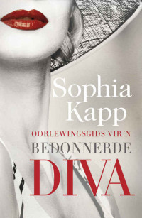 Sophia Kapp — Oorlewingsgids vir 'n bedonnerde diva (Afrikaans Edition)