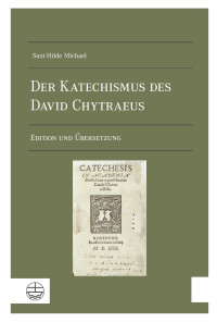 Susi-Hilde Michael — Der Katechismus des David Chytraeus. Edition und Übersetzung