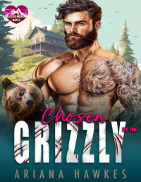 Ariana Hawkes — Chosen By The Grizzly: A fated mates insta-love romance