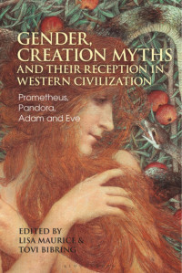 Lisa Maurice & Tovi Bibring — Gender, Creation Myths and Their Reception in Western Civilization: Prometheus, Pandora, Adam and Eve