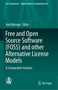 Axel Metzger — Free and Open Source Software (FOSS) and Other Alternative License Models: A Comparative Analysis