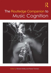 Ashley, Richard, Timmers, Renee — The Routledge Companion to Music Cognition