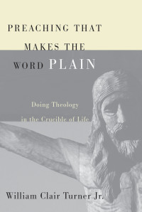 William Clair Turner Jr.; — Preaching That Makes the Word Plain