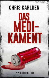 Chris Karlden [Karlden, Chris] — Das Medikament: Psychothriller (German Edition)