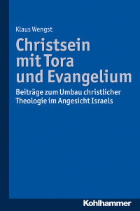 Klaus Wengst — Christsein mit Tora und Evangelium: Beiträge zum Umbau christlicher Theologie im Angesicht Israels