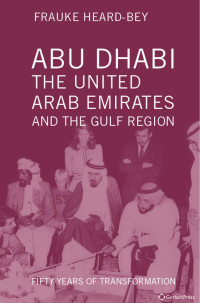 Heard-Bey, Frauke — Abu Dhabi, the United Arab Emirates and the Gulf Region. Fifty Years of Transformation