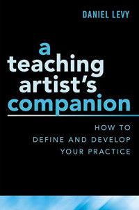 Daniel Levy — A Teaching Artist's Companion : How to Define and Develop Your Practice