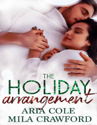 Aria Cole, Mila Crawford [Aria Cole, Mila Crawford] — The Holiday Arrangement (A Forever Safe Christmas Book 1)