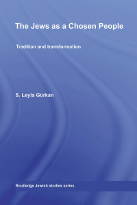 S. Leyla Gürkan — The Jews as a Chosen People: Tradition and Transformation