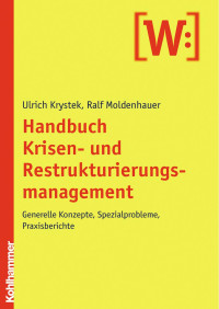 Ulrich Krystek & Ralf Moldenhauer — Handbuch Krisen- und Restrukturierungsmanagement: Generelle Konzepte, Spezialprobleme, Praxisberichte