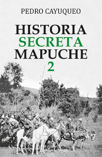 Cayuqueo, Pedro — Historia secreta mapuche 2: Argentina