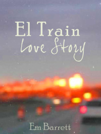 Barrett, Em — El Train Love Story