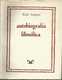 Karl Jaspers — Autobiografía filosófica