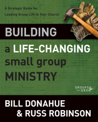 Bill Donahue;Russ G. Robinson; — Building a Life-Changing Small Group Ministry