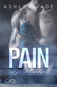 Ashley Jade — Pain. Colpa del dolore