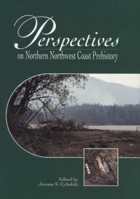 Jerome S. Cybulski — Perspectives on Northern Northwest Coast Prehistory