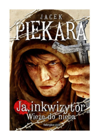 inkwizytor - Wieże do nieba Ja — Piekara Jacek