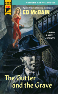 Ed Mcbain — The Gutter and the Grave (EBK) (Hard Case Crime Book 15)