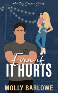 Molly Barlowe — Even if It Hurts (Huntley Square Book 1)