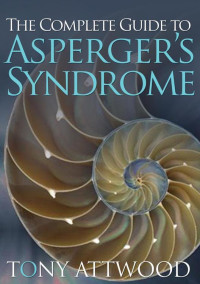 Anthony Attwood [Attwood, Anthony] — The Complete Guide to Asperger's Syndrome