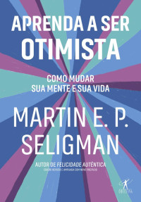 Martin E. P. Seligman — Aprenda a ser otimista