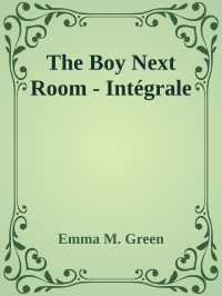 Emma M. Green — The Boy Next Room - Intégrale