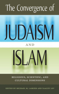 Laskier, Michael M. & (Editor) — Convergence of Judaism and Islam : Religious, Scientific, and Cultural Dimensions