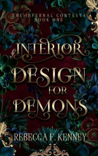 Rebecca F. Kenney — Interior Design for Demons: A Demon Romance (Season 1 of the Kindle Vella serial) (The Infernal Contests)