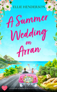 Ellie Henderson — Ellie Henderson - [Scottish Romance 01] - A Summer Wedding on Arran