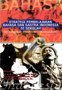 Dr. A.M. Slamet Soewandi, M.Pd., Dra. Yuliana Setiyaningsih, M.Pd., Y.F. Setya Tri Nugraha, S.Pd. (editor) — Strategi Pembelajaran Bahasa dan Sastra Indonesia di Sekolah Berdasarkan Pendekatan Komunikatif