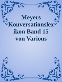 Unbekannt — Meyers Konversationslexikon Band 15 von Various