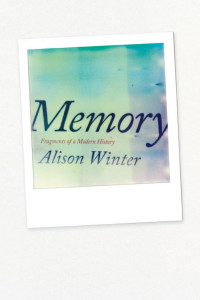 Alison Winter — Memory: Fragments of a Modern History