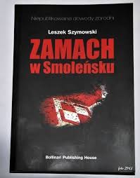 Leszek Szymowski — Zamach w Smolensku. Niepublikowane dowody zbrodni