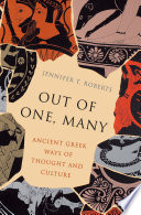 Jennifer T. Roberts — Out of One, Many. Ancient greek ways of thought and culture