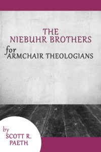 Scott R. Paeth; — The Niebuhr Brothers for Armchair Theologians