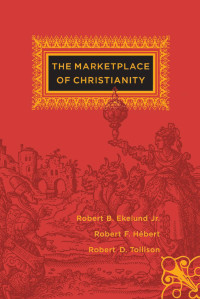 Robert B., Jr. Ekelund (Author), Robert F. Hébert (Author), Robert D. Tollison (Author) — The Marketplace of Christianity