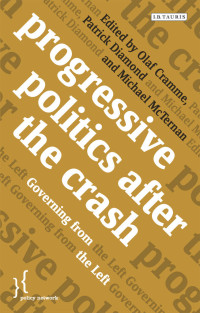 Olaf Cramme, Patrick Diamond & Michael McTernan — Progressive Politics after the Crash: Governing from the Left (Policy Network)