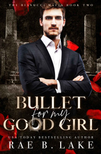 Rae B. Lake — Bullet for My Good Girl: A Dark Stalker Mafia Romance (Bianucci Mafia Book 3)