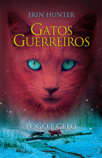 Erin Hunter — Gatos guerreiros - Fogo e gelo