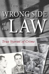 Edward Butts — Wrong Side of the Law: True stories of Crime