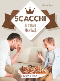 Alberto Turci — Scacchi. Il primo manuale (Italian Edition)