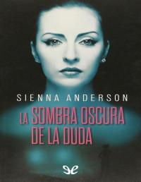 Sienna Anderson — LA SOMBRA OSCURA DE LA DUDA