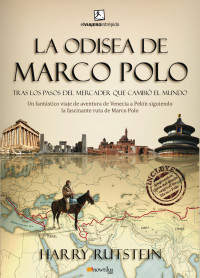 Harry Rutstein — La odisea de Marco Polo - Tras los pasos de un mercader que cambió el mundo