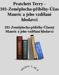 101-Zeměplocha-příběhy-Úžasný Mauric a jeho vzdělaní hlodavci — Pratchett Terry - 101-Zeměplocha-příběhy-Úžasný Mauric a jeho vzdělaní hlodavci