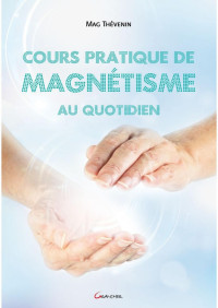 Mag Thevenin — Cours pratique de magnétisme au quotidien (French Edition)